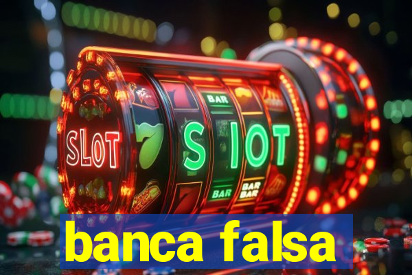 banca falsa